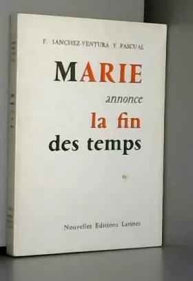 Couverture du produit · Marie annonce la fin des temps - avec une postface du R.P. José-L. Urrutia, traduit de l'espagnol par M. et G. du Pilier