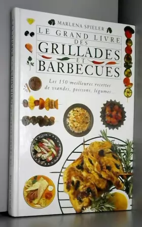 Couverture du produit · Le grand livre des grillades et barbecues - les 150 meilleures recettes de viandes, poissons, légumes...