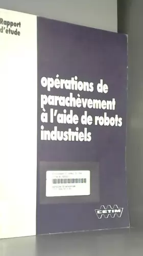 Couverture du produit · Operation de parachevement a l'aide de robots industriels rapport d'etude 3c12