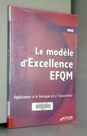 Couverture du produit · Le modèle d'Excellence EFQM : Application à la banque et à l'assurance