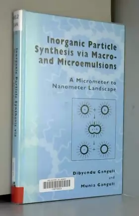 Couverture du produit · Inorganic Particle Synthesis Via Macro-And Microemulsions: A Micrometer to Nanometer Landscape