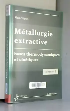 Couverture du produit · Métallurgie extractive: Tome 1, Bases thermodynamiques et cinétiques