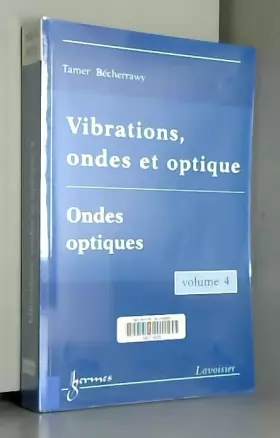 Couverture du produit · Vibrations, ondes et optique : Volume 4, Ondes optiques