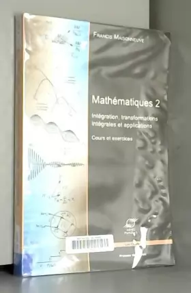 Couverture du produit · Mathématiques 2 : Intégration, transformations intégrales et applications - Cours et exercices