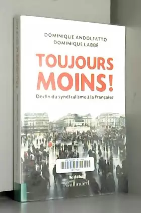 Couverture du produit · Toujours moins !: Déclin du syndicalisme à la française
