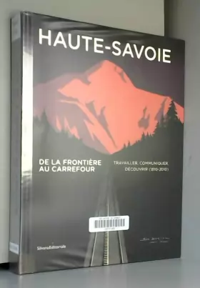 Couverture du produit · Haute-Savoie : De la frontière au carrefour - Travailler, communiquer, découvrir (1810-2010)