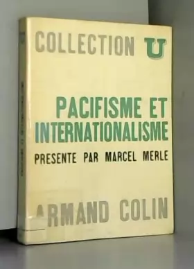 Couverture du produit · Pacifisme et internationalisme : XVIIe-XXe siècles. Textes choisis et présentés par Marcel Merle
