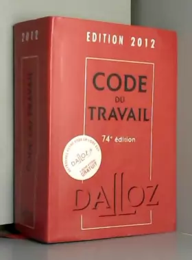 Couverture du produit · Code du travail 2012 - 74e éd.: Codes Dalloz Universitaires et Professionnels