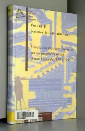 Couverture du produit · EVOLUTION DE LA FISCALITE LOCALE. Volume 2, L'évolution des taxes foncières sur les propriétés bâties et non bâties de 1979 à 1
