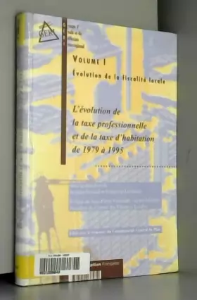 Couverture du produit · EVOLUTION DE LA FISCALITE LOCALE. Volume 1, L'évolution de la taxe professionnelle et de la taxe d'habitation de 1979 à 1995