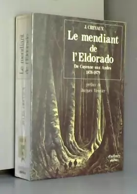 Couverture du produit · Le mendiant de l'Eldorado - De Cayenne aux Andes 1876-1879