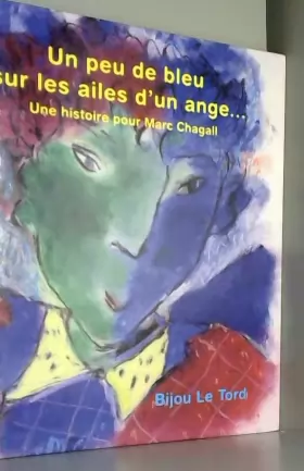 Couverture du produit · Un peu de bleu sur les ailes d'un ange... une histoire pour Marc Chagall