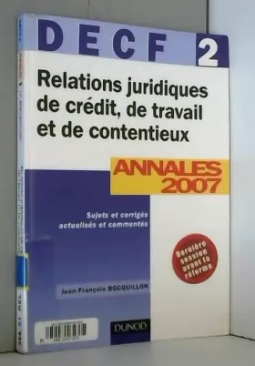 Couverture du produit · Relations juridiques de crédit, de travail et de contentieux - DECF 2 - 9ème édition - Annales 2007: Annales 2007