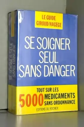 Couverture du produit · SE SOIGNER SEUL SANS DANGER. Tout sur les 5000 médicaments sans ordonnance