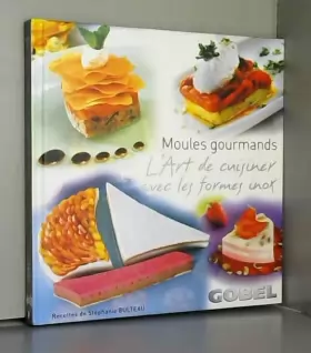 Couverture du produit · Gobel 318710 Livre de recettes "Moules Gourmands : l'art de cuisiner avec les formes inox"