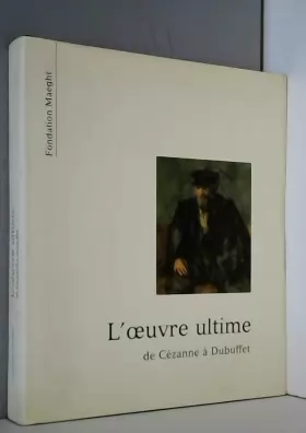 Couverture du produit · L'oeuvre ultime de Cezanne a Dubuffet