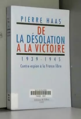 Couverture du produit · De la désolation à la victoire 1939-1945 Contre espion à la France libre