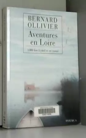 Couverture du produit · Aventures en Loire : 1.000 kilomètres à pied et en canoë