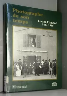 Couverture du produit · Photographe de son temps : Lucien Edmond, 1847-1918