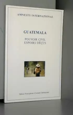 Couverture du produit · Guatemala, pouvoir civil, espoirs decus