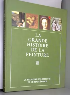 Couverture du produit · La grande histoire de la peinture, vol. 7, la peinture venitienne et le manierisme (1500-1615)