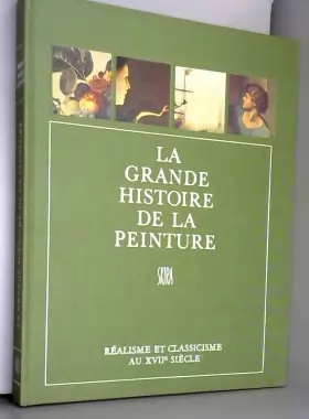 Couverture du produit · La grande histoire de la peinture, vol. 8, realisme et classicisme au xviie siecle (1600-1670)