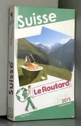 Couverture du produit · Guide du Routard Suisse 2015