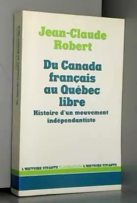 Couverture du produit · Du Canada francais au Quebec libre - Histoire d'un mouvement indépendantiste