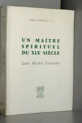 Couverture du produit · Un maitre spirituel du XIX siècle saint michel garicoits.