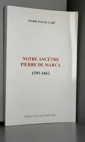 Couverture du produit · Notre ancêtre Pierre de Marca 1595-1662