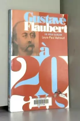 Couverture du produit · Gustave Flaubert : Un vieux garçon