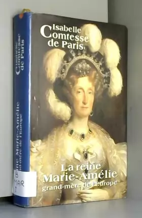 Couverture du produit · La reine Marie-Amélie : Grand-mère de l'Europe