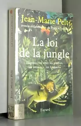 Couverture du produit · La Loi de la jungle : L'Agressivité chez les plantes, les animaux, les humains