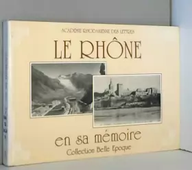 Couverture du produit · Le Rhône en sa mémoire. edite par l'cademie rhodanienne des lettres