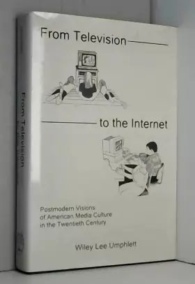 Couverture du produit · From Television to the Internet: Postmodern Visions of American Media Culture in the Twentieth Century