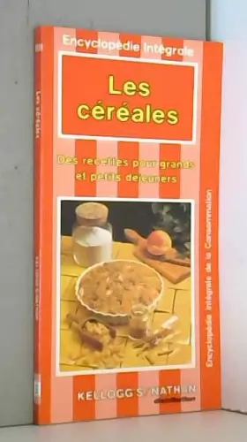 Couverture du produit · Les Céréales : Des recettes pour grands et petits déjeuners (Encyclopédie intégrale de la consommation)