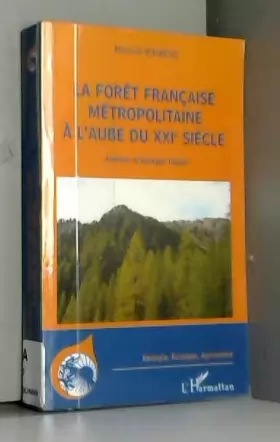 Couverture du produit · La forêt française métropolitaine à l'aube du XXIe siècle : Utilité, constitution, gestion, problèmes économiques, sociétaux