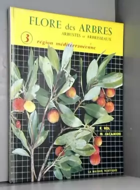 Couverture du produit · Flore des Arbres. Arbustes et arbrisseaux. 3. Region mediterraneenne.