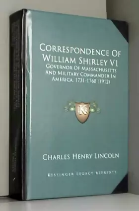 Couverture du produit · Correspondence of William Shirley V1: Governor of Massachusetts and Military Commander in America, 1731-1760 (1912)