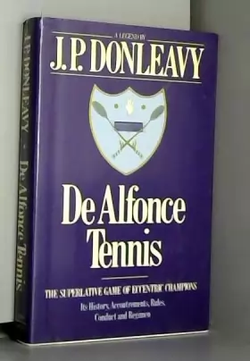Couverture du produit · De Alfonce Tennis: The Superlative Game of Eccentric Champions Its History, Accoutrements, Rules, Conduct and Regimen