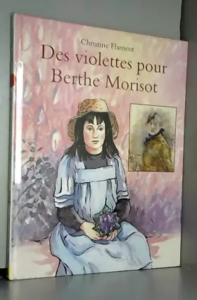Couverture du produit · Des violettes pour Berthe Morisot
