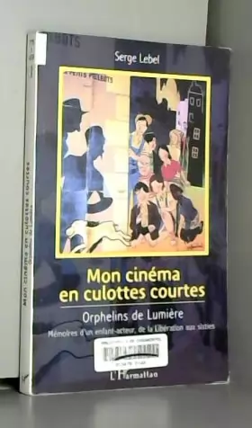 Couverture du produit · Mon cinéma en culottes courtes: Orphelins de Lumière - Mémoires d'un enfant-acteur, de la Libération aux sixties