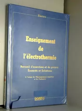 Couverture du produit · Enseignement de l'électrothermie Tome 1 : Recueil d'exercices et de projets, énoncés et solutions