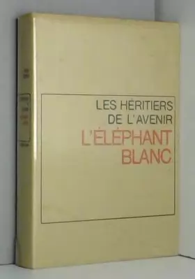 Couverture du produit · Les heritiers de l'avenir L'ELEPHANT BLANC FLAMMARION EDITEUR. PARIS