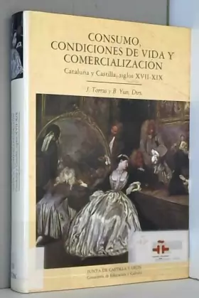 Couverture du produit · Consumo, condiciones de vida y comercializacion (Cataluña y Castilla,siglo XVII-XIX)