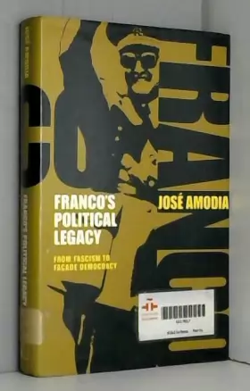 Couverture du produit · Franco's Political Legacy: From Dictatorship to Facade Democracy