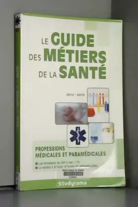 Couverture du produit · Le guide des métiers de la santé 2014-2015 : professions médicales et paramédicales : les formations du CAP à bac + 10, le sect
