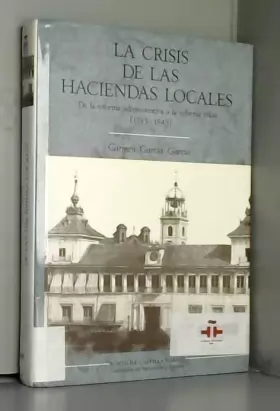 Couverture du produit · La crisis de las haciendas locales: De la reforma administrativa a la reforma fiscal (1743-1845)