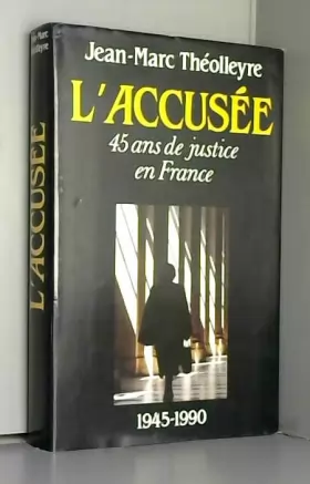 Couverture du produit · L'accusée : 45 ans de justice en France, 1945-1990