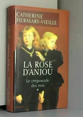 Couverture du produit · La rose d'Anjou (Le crépuscule des rois) [Relié] by Hermary-Vieille, Catherine
